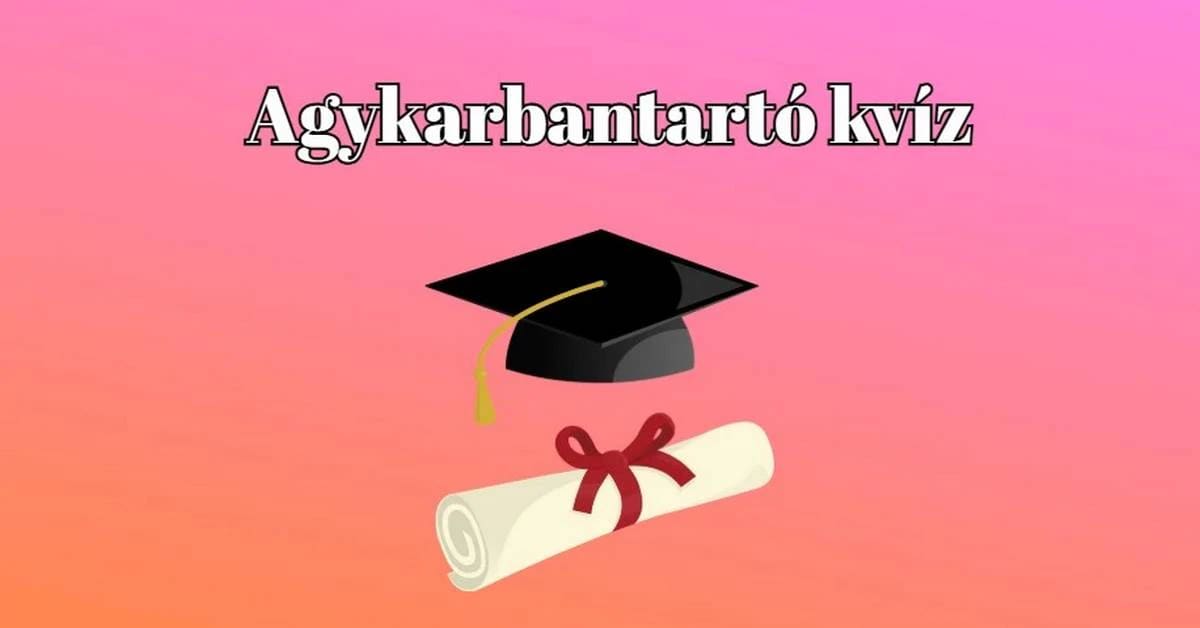 Agykarbantartó kvíz - Ha a válaszok legalább fele helyes, akkor máris teljesítetted az átlagot