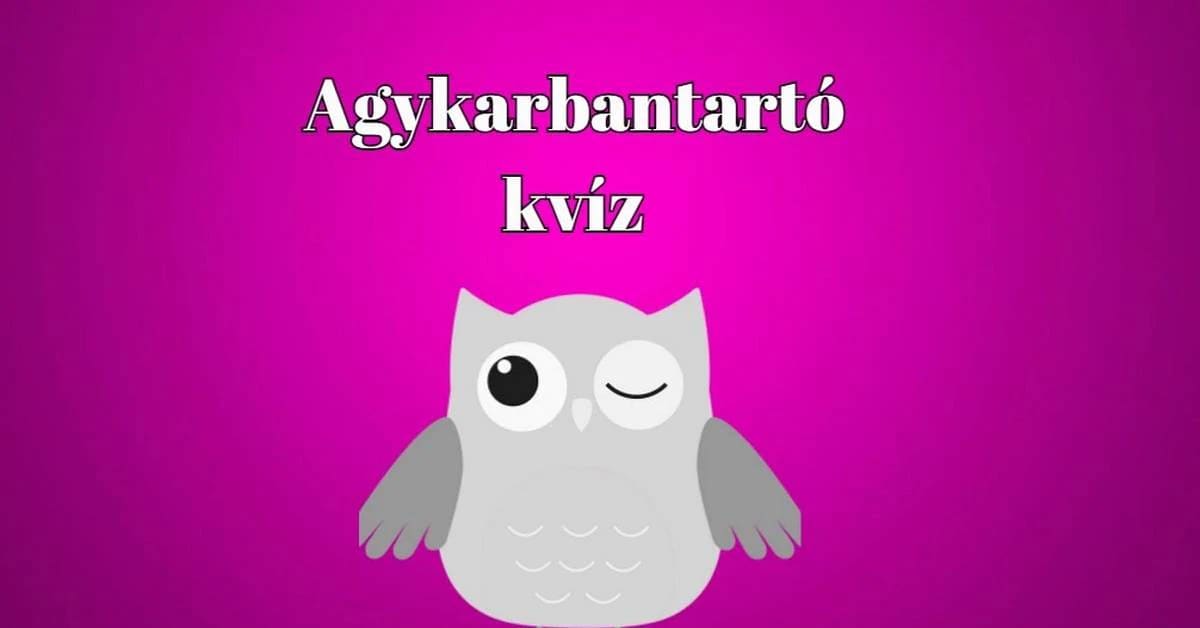 Agykarbantartó napi kvíz - A legtöbben 6 jó válasznál többet nem adnak ezekre a kérdésekre. Te jobb vagy ennél!