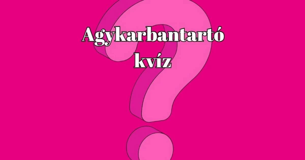 Agykarbantartó napi kvíz: Izgalmas műveltségi kvíz, mellyel tesztelheted tudásod te is