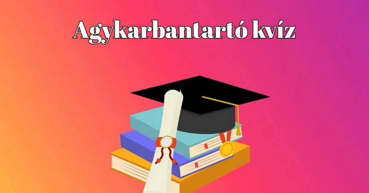 Ha ezen napi kvízkérdések nagy részére jól válaszolsz, elégedetten dőlhetsz hátra