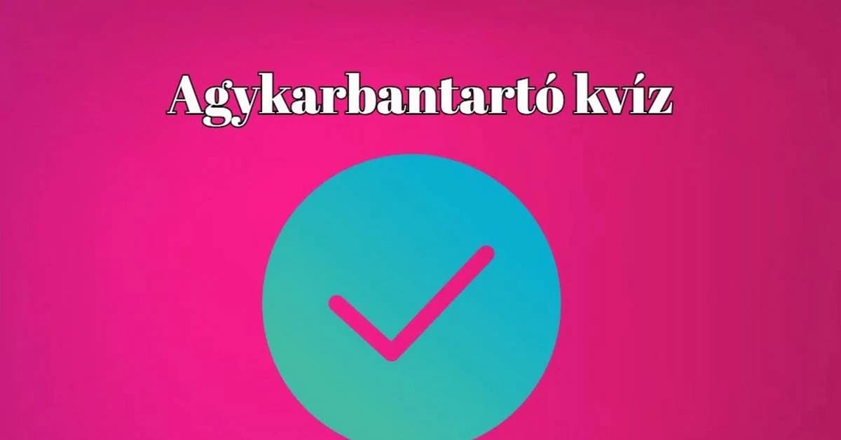Itt egy napi kvíz, amit biztosan nagyon fogtok szeretni - Agykarbantartó