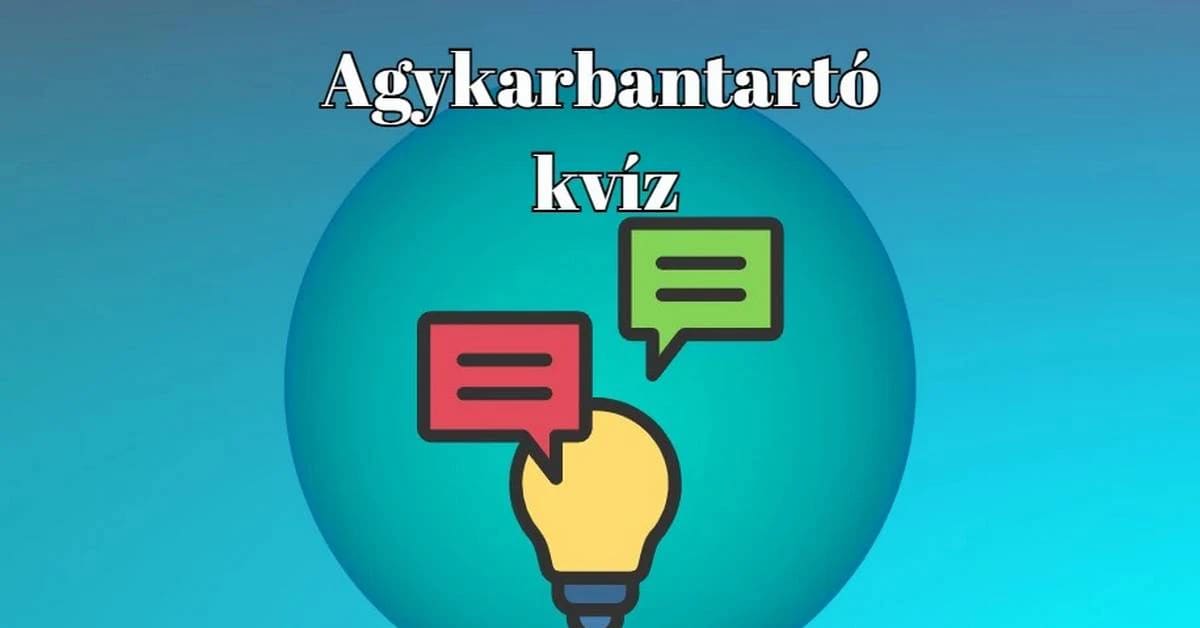 Kvíz - A legtöbben 5 jó válasznál többet nem adnak ezekre a kérdésekre