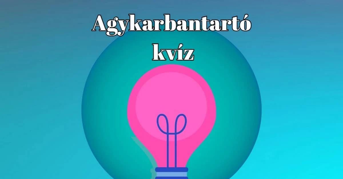 Napi agykarbantartó kvíz - Hozd ki magadból a maximumot ebben a műveltségi kvízben
