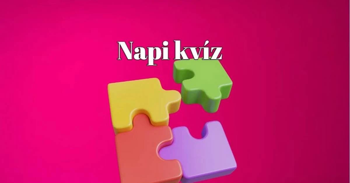 Napi kvíz - Fogadjunk, hogy te ötnél több helyes választ adsz ezekre a kérdésekre