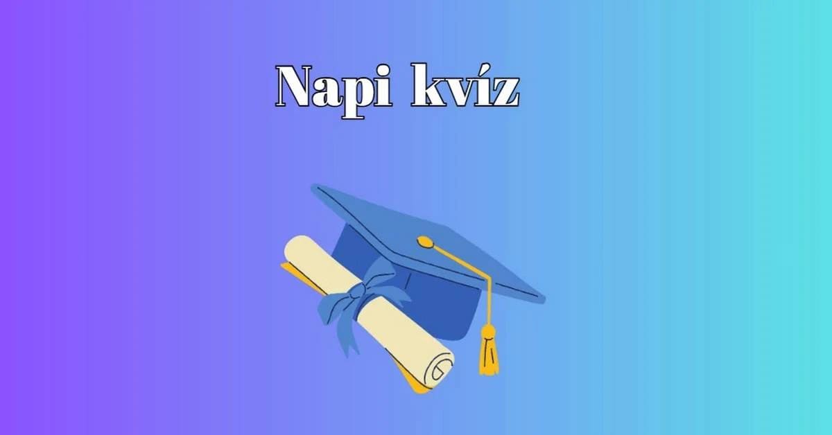 Napi kvíz-mix - Vajon tudod-e a kérdések legalább felére a helyes választ?
