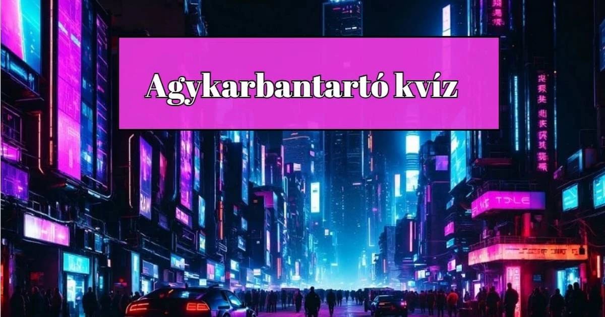 Neked ez a kvíz meg se kottyan majd. Agykarbantartó