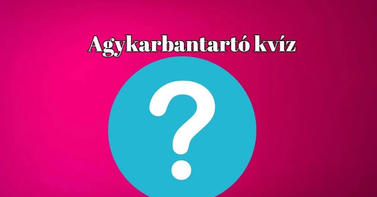 Van itt nektek mára valami - Egy friss napi agykarbantartó kvíz